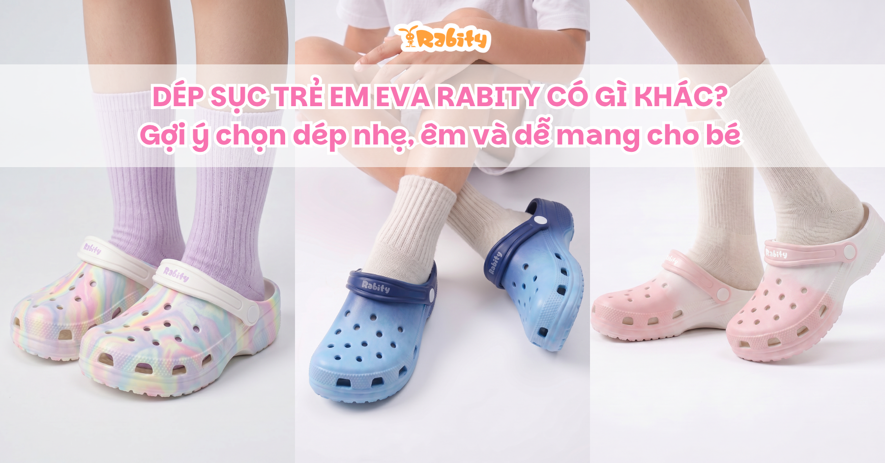 Dép sục trẻ em EVA Rabity có gì khác? Gợi ý chọn dép nhẹ, êm và dễ mang cho bé