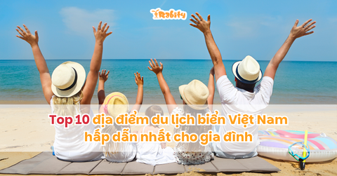 Top 10 địa điểm du lịch biển Việt Nam hấp dẫn nhất cho gia đình 2026