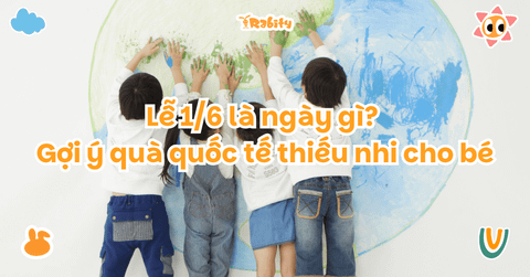 Lễ 1/6 là ngày gì? Gợi ý quà quốc tế thiếu nhi cho bé thiết thực và dễ dùng