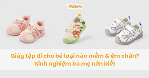 Giày tập đi cho bé loại nào mềm và êm chân? Kinh nghiệm ba mẹ nên biết
