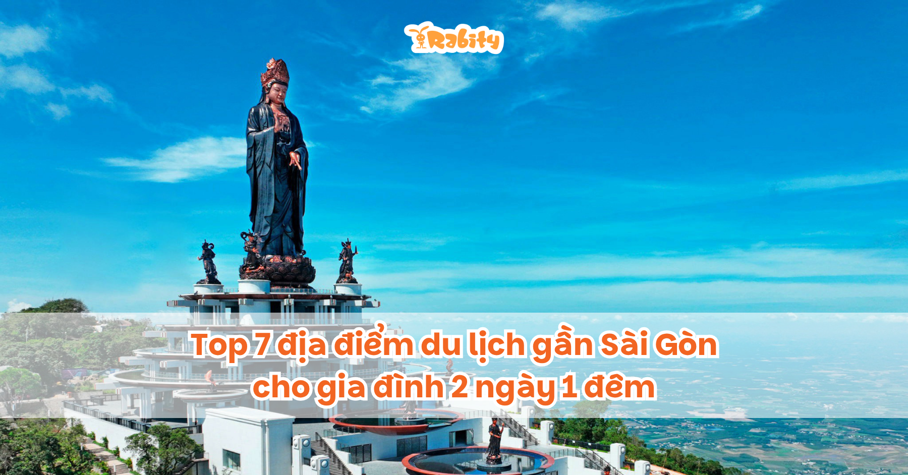 Top 7 địa điểm du lịch gần Sài Gòn cho gia đình 2 ngày 1 đêm
