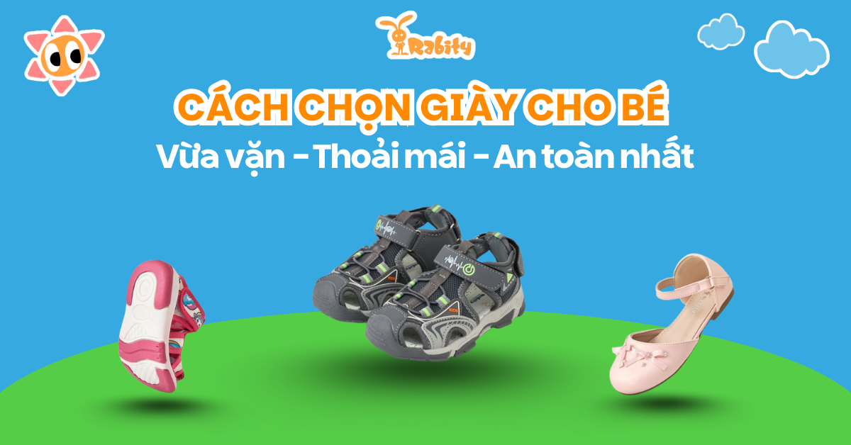 Cách chọn giày cho bé vừa vặn, thoải mái và an toàn nhất