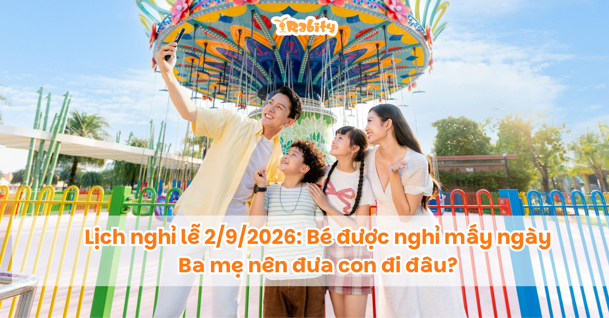 Lịch nghỉ lễ 2/9/2026: Bé được nghỉ mấy ngày, ba mẹ nên đưa con đi đâu?