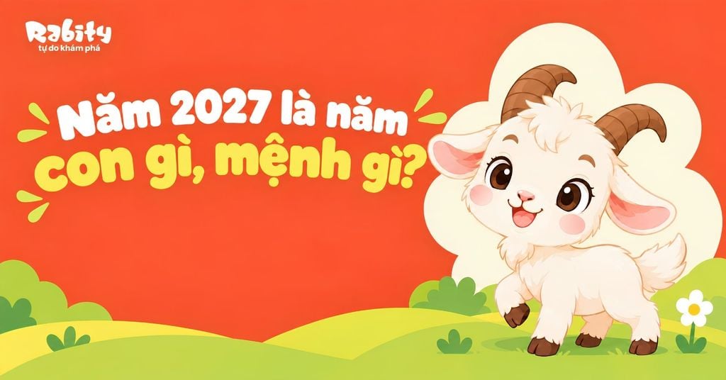 TNăm 2027 là năm con gì, mệnh gì? Sinh con năm 2027 hợp tuổi nào?