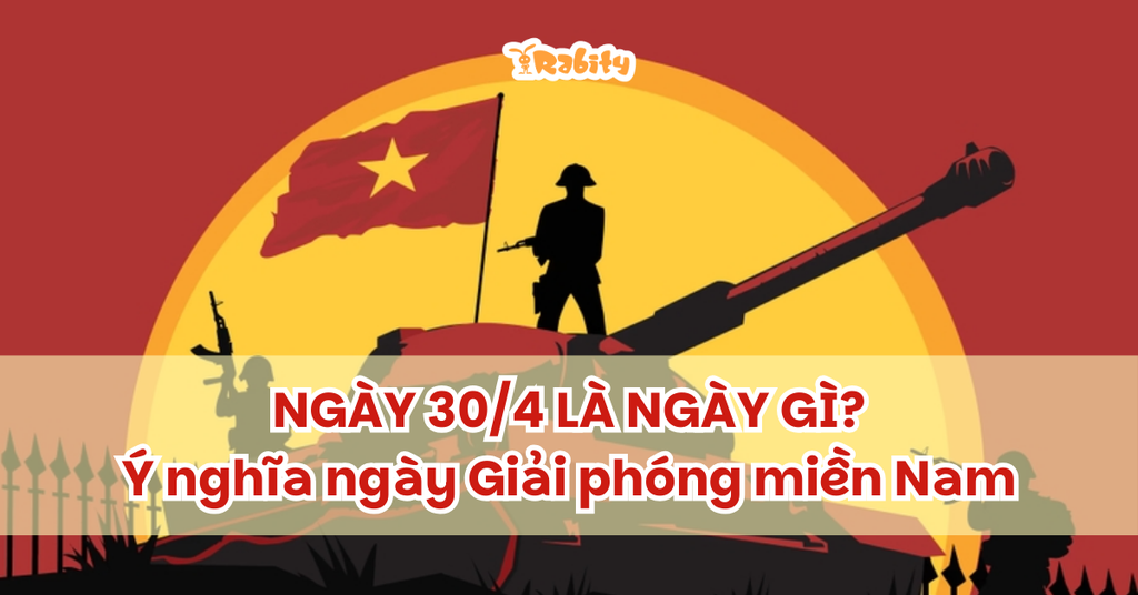 TNgày 30/4 là ngày gì? Ý nghĩa ngày Giải phóng miền Nam