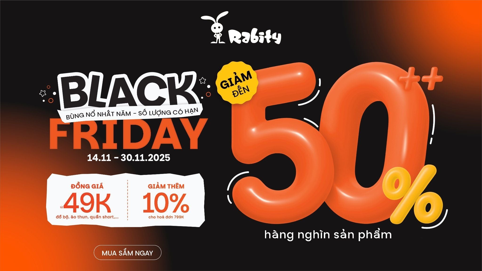 BLACK FRIDAY 2025: SIÊU TIỆC SALE - TRIỆU DEAL TỐT | GIẢM ĐẾN 50%++ TOÀN HỆ THỐNG RABITY