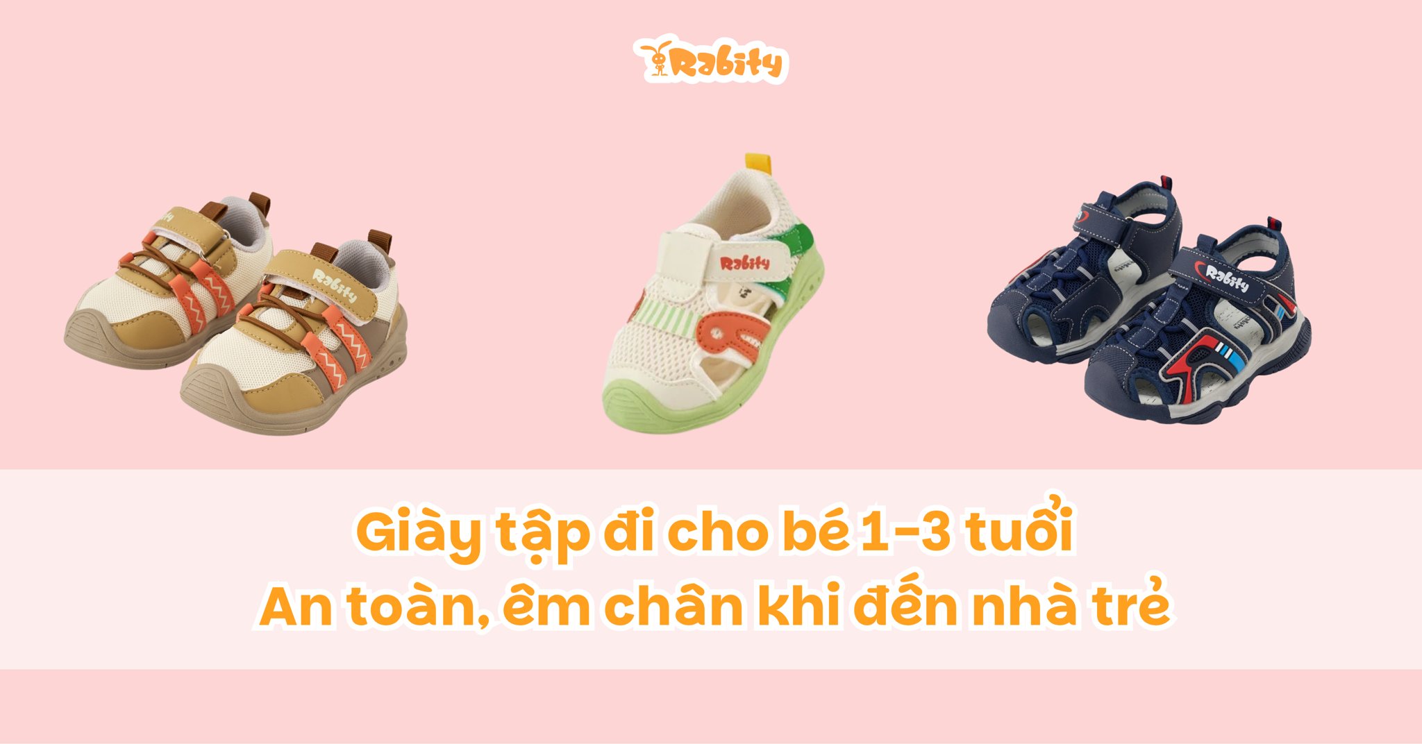 Giày tập đi cho bé 1-3 tuổi: An toàn, êm chân khi đến nhà trẻ