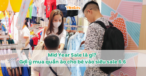 Mid Year Sale là gì? Gợi ý mua quần áo cho bé vào siêu sale 6.6