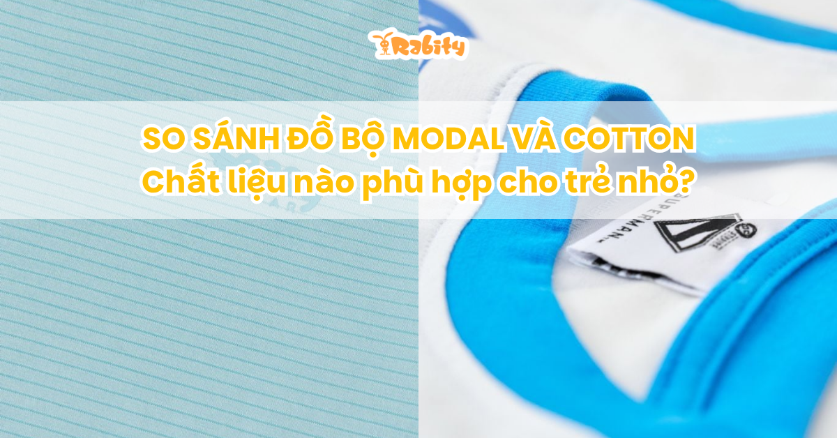 So sánh đồ bộ modal và cotton: Chất liệu nào phù hợp cho trẻ nhỏ?