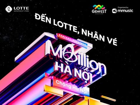 ĐẾN LOTTE, NHẬN VÉ GENFEST PRESENTS MBILLION - CHẶNG HÀ NỘI