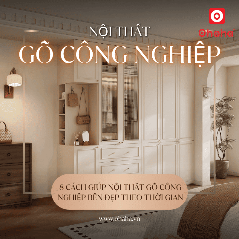 8 Cách giúp nội thất gỗ công nghiệp bền đẹp theo thời gian