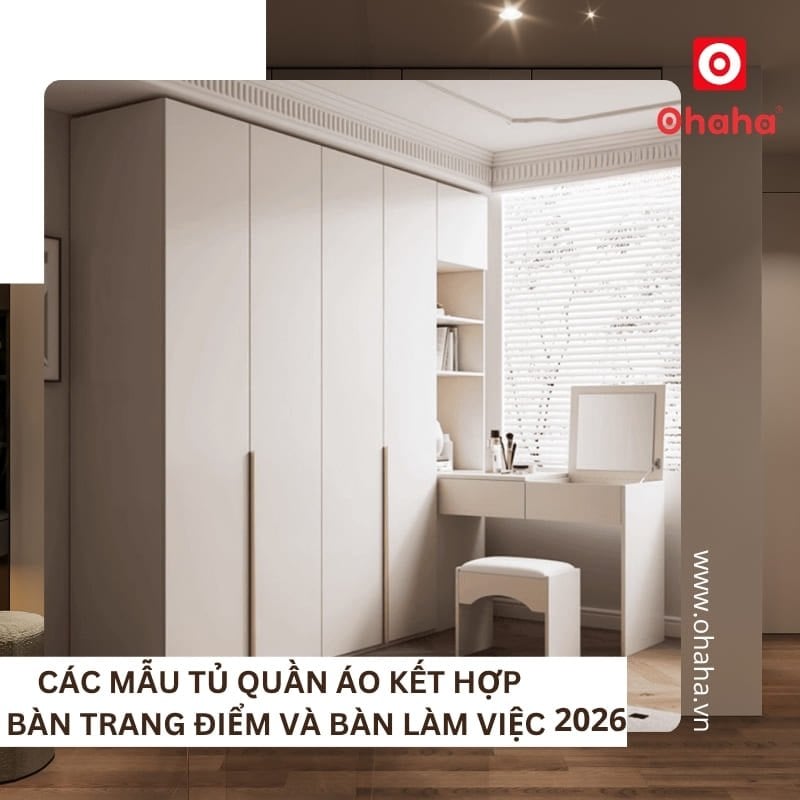Các mẫu tủ quần áo kết hợp bàn trang điểm và bàn làm việc 2026
