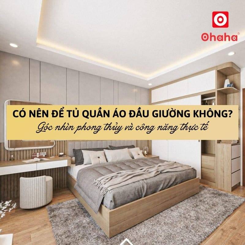 Có nên đặt tủ quần áo đầu giường không? Góc nhìn phong thủy và ứng dụng thực tế