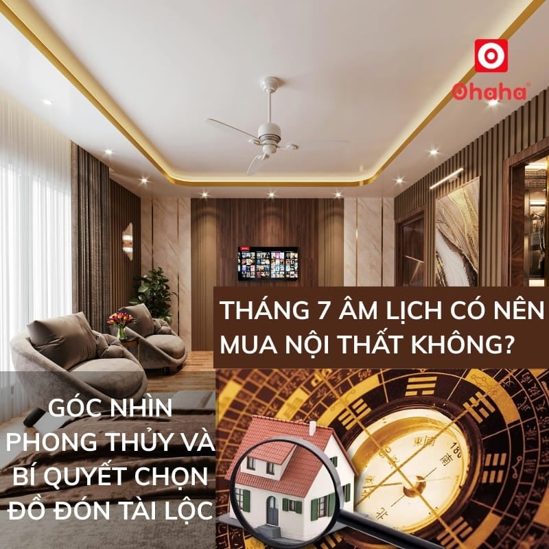 Tháng 7 âm lịch có nên mua nội thất không? Góc nhìn phong thủy và bí quyết chọn đồ đón tài lộc