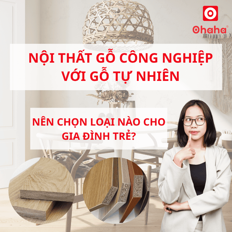 Nội thất gỗ công nghiệp với gỗ tự nhiên: Nên chọn loại nào ?