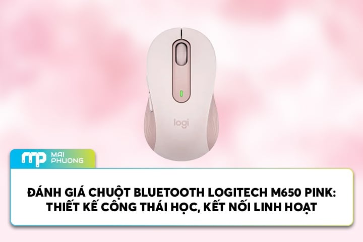Đánh Giá Chuột Bluetooth Logitech M650 Pink - Thiết Kế Công Thái Học, Kết Nối Linh Hoạt
