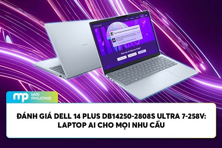 Đánh Giá Dell 14 Plus DB14250-2808S Ultra 7-258V: Laptop AI Cho Mọi Nhu Cầu
