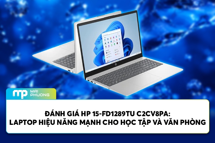 Đánh Giá HP 15-FD1289TU C2CV8PA: Laptop Hiệu Năng Mạnh Cho Học Tập Và Văn Phòng