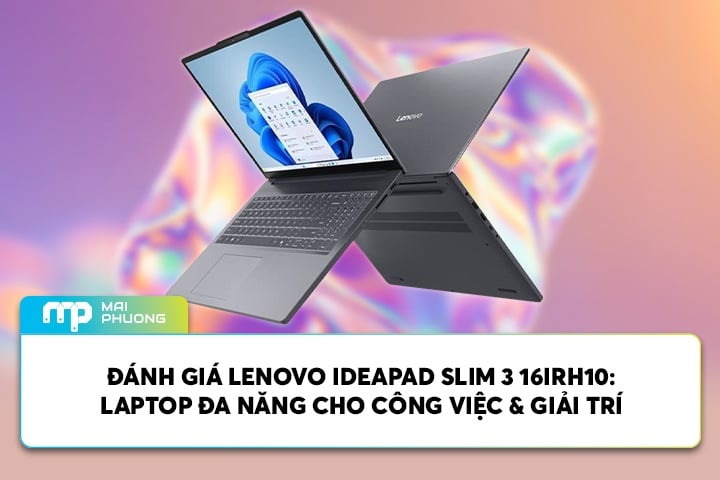 Đánh Giá Lenovo IdeaPad Slim 3 16IRH10: Laptop Đa Năng Cho Công Việc & Giải Trí