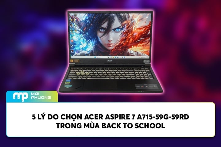 5 Lý Do Chọn Acer Aspire 7 A715-59G-59RD Trong Mùa Back To School