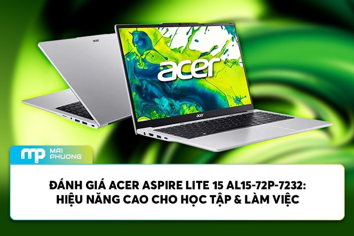 Đánh Giá Acer Aspire Lite 15 AL15-72P-7232: Laptop Hiệu Năng Cao Cho Học Tập & Làm Việc
