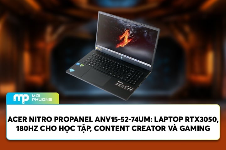 Acer Nitro Propanel ANV15-52-74UM: Laptop RTX 3050, Màn Hình 180Hz Cho Học Tập, Content Creator Và Gaming