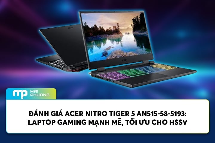 Đánh Giá Acer Nitro 5 AN515-58-5193: Laptop Gaming Mạnh Mẽ, Tối Ưu Cho HSSV