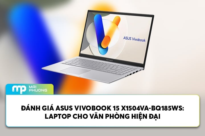 Đánh Giá ASUS Vivobook 15 X1504VA-BQ185WS: Laptop Cho Văn Phòng Hiện Đại