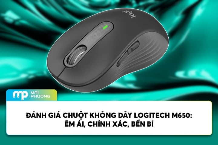 Đánh Giá Chuột Không Dây Bluetooth Logitech M650: Êm Ái, Chính Xác, Bền Bỉ