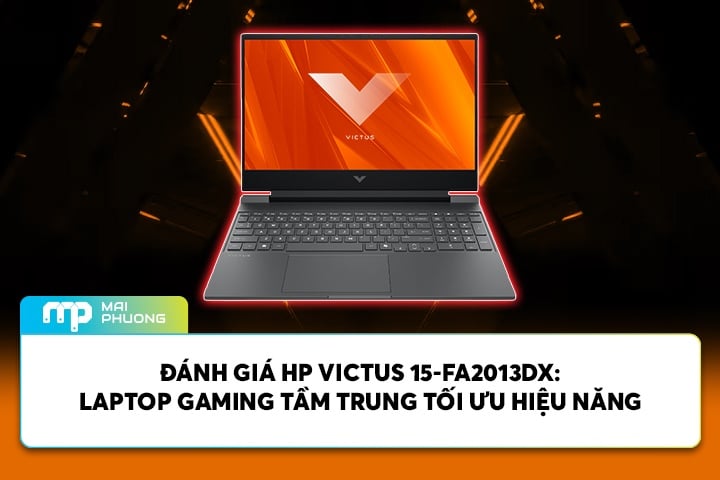 Đánh Giá HP Victus 15-FA2013DX: Laptop Gaming Tầm Trung Tối Ưu Hiệu Năng