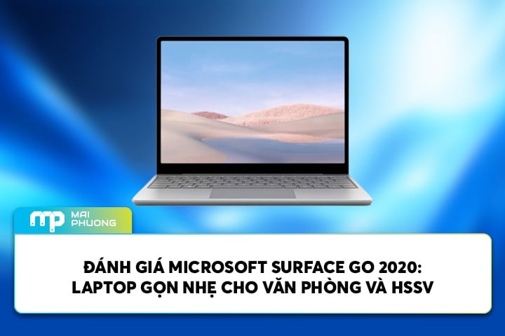 Đánh Giá Microsoft Surface Go 2020: Laptop Gọn Nhẹ Cho Văn Phòng Và HSSV