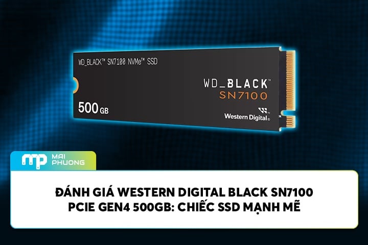 Đánh giá Western Digital Black SN7100 PCIE Gen4 500GB: Chiếc SSD Mạnh Mẽ