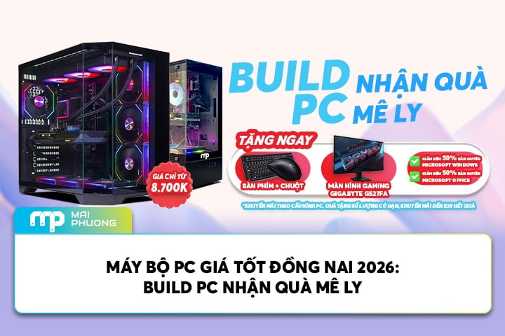 Máy Tính Giá Tốt Đồng Nai 2026: Build PC Nhận Quà Mê Ly