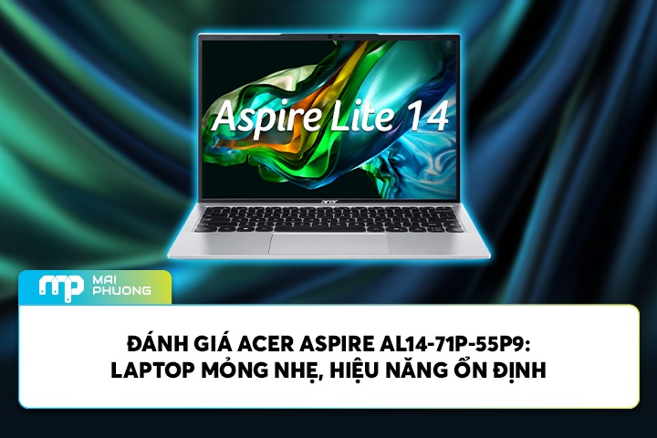 Đánh Giá Acer Aspire AL14-71P-55P9: Laptop Mỏng Nhẹ, Hiệu Năng Ổn Định