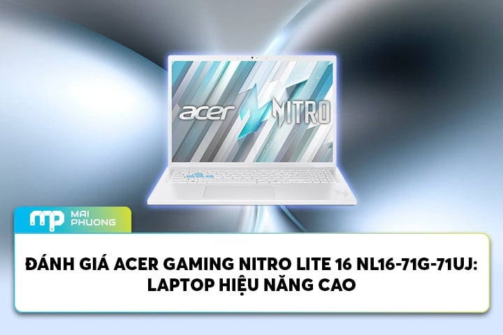 Đánh Giá Acer Gaming Nitro Lite 16 NL16-71G-71UJ: Laptop Hiệu Năng Cao