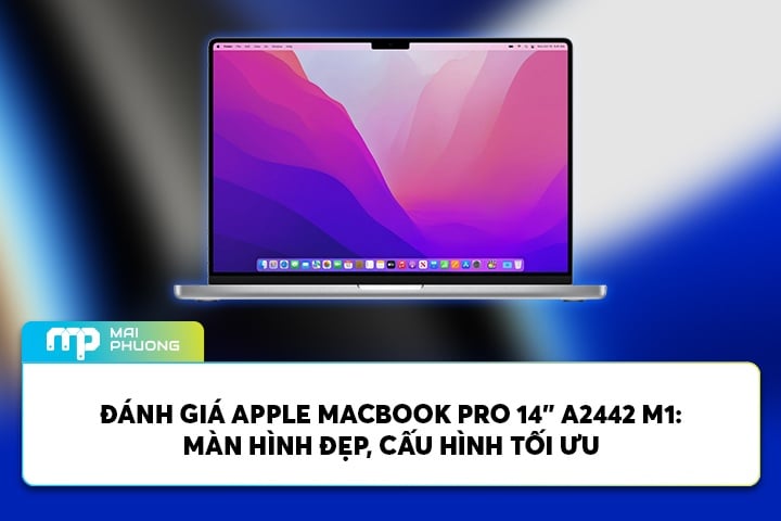 Đánh Giá Apple Macbook Pro 14” A2442 M1: Màn Hình Đẹp, Cấu Hình Tối Ưu