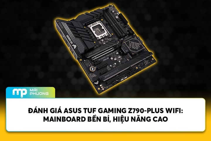 Đánh Giá ASUS TUF GAMING Z790-PLUS WIFI: Mainboard Bền Bỉ, Hiệu Năng Cao