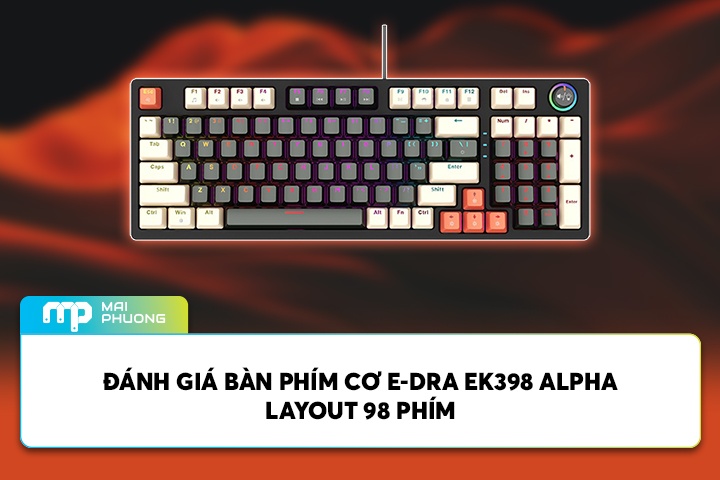 Đánh Giá Bàn Phím Cơ E-DRA EK398 Alpha Layout 98 Phím
