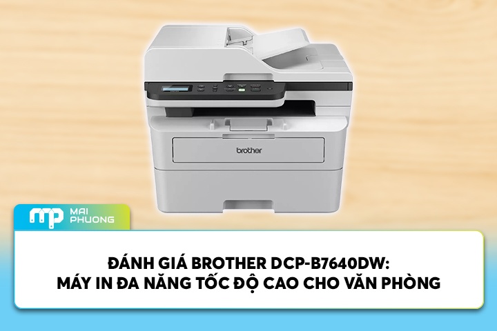 Đánh Giá Brother DCP-B7640DW: Máy In Đa Năng Tốc Độ Cao Cho Văn Phòng