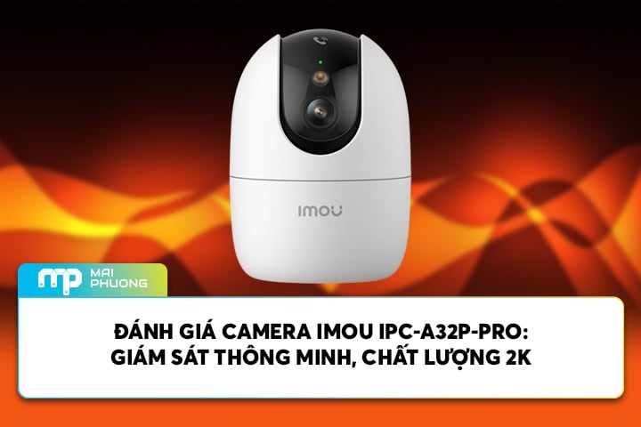 Đánh Giá Camera IMOU IPC-A32P-PRO: Giám Sát Thông Minh, Chất Lượng 2K