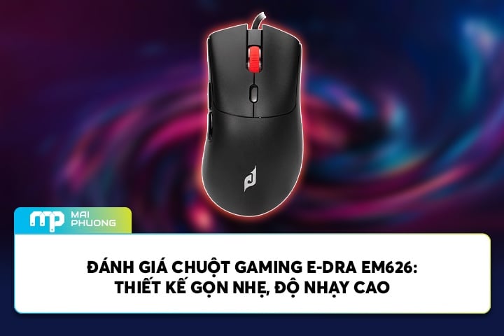 Đánh Giá Chuột Gaming E-DRA EM626: Thiết Kế Gọn Nhẹ, Độ Nhạy Cao