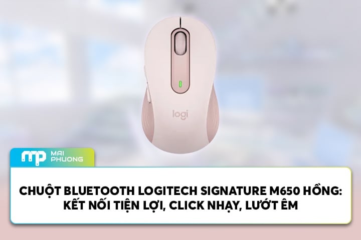 Đánh Giá Chuột Không Dây Bluetooth Logitech Signature M650 Màu Hồng