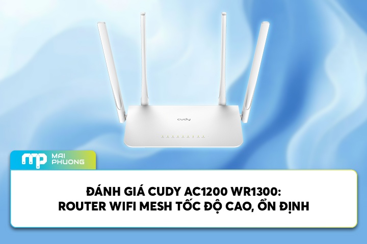 Đánh Giá Cudy AC1200 WR1300: Router Wifi Mesh Tốc Độ Cao, Ổn Định