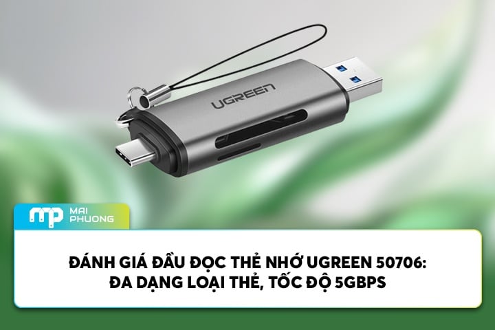 Đánh Giá Đầu Đọc Thẻ Nhớ Ugreen 50706: Đa Dạng Loại Thẻ, Tốc Độ 5Gbps