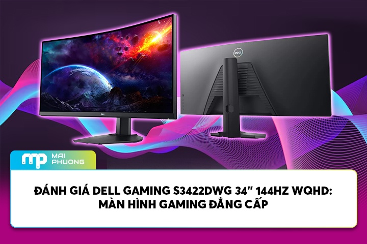 Đánh Giá Dell Gaming S3422DWG 34” 144HZ WQHD: Màn Hình Gaming Đẳng Cấp