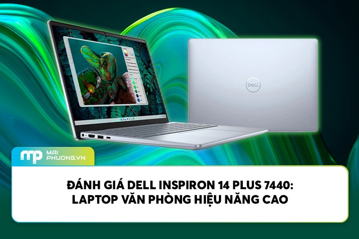 Đánh Giá Dell Inspiron 14 Plus 7440: Laptop Văn Phòng Hiệu Năng Cao
