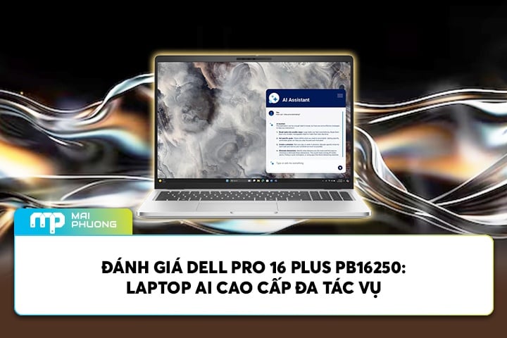 Đánh Giá Dell Pro 16 Plus PB16250: Laptop AI Cao Cấp Đa Tác Vụ