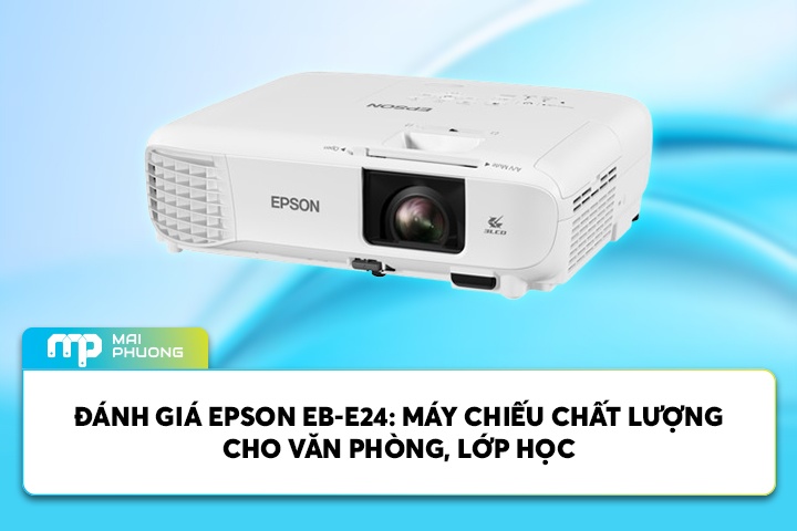 Đánh Giá Epson EB-E24: Máy Chiếu Chất Lượng Cho Văn Phòng, Lớp Học