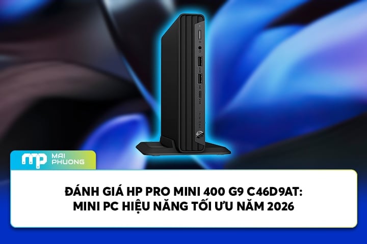 Đánh Giá HP Pro Mini 400 G9 C46D9AT: Mini PC Hiệu Năng Tối Ưu Năm 2026