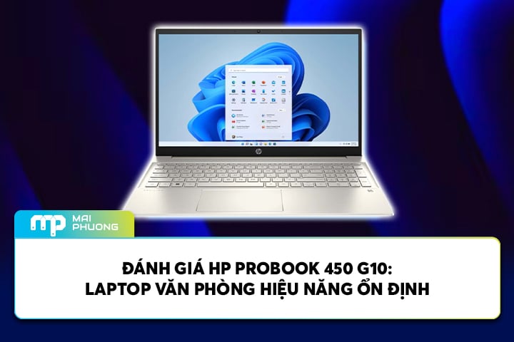 Đánh Giá HP Probook 450 G10: Laptop Văn Phòng Hiệu Năng Ổn Định